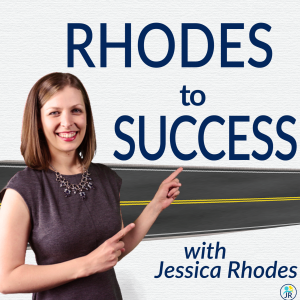 Rhodes to Success Podcast with Jessica Rhodes